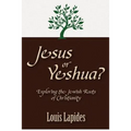 Jesus or Yeshua: Exploring the Jewish Roots of Christianity