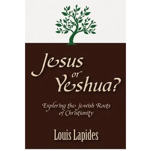 Jesus or Yeshua: Exploring the Jewish Roots of Christianity