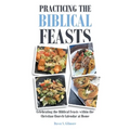 Practicing the Biblical Feasts: Celebrating the Biblical Feasts within the Christian Church Calendar at Home