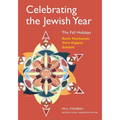 Celebrating the Jewish Year: The Fall Holidays: Rosh Hashanah, Yom Kippur, Sukkot