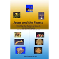 Jesus and the Feasts: Unveiling the Mystery of Jesus in the Jewish Feasts
